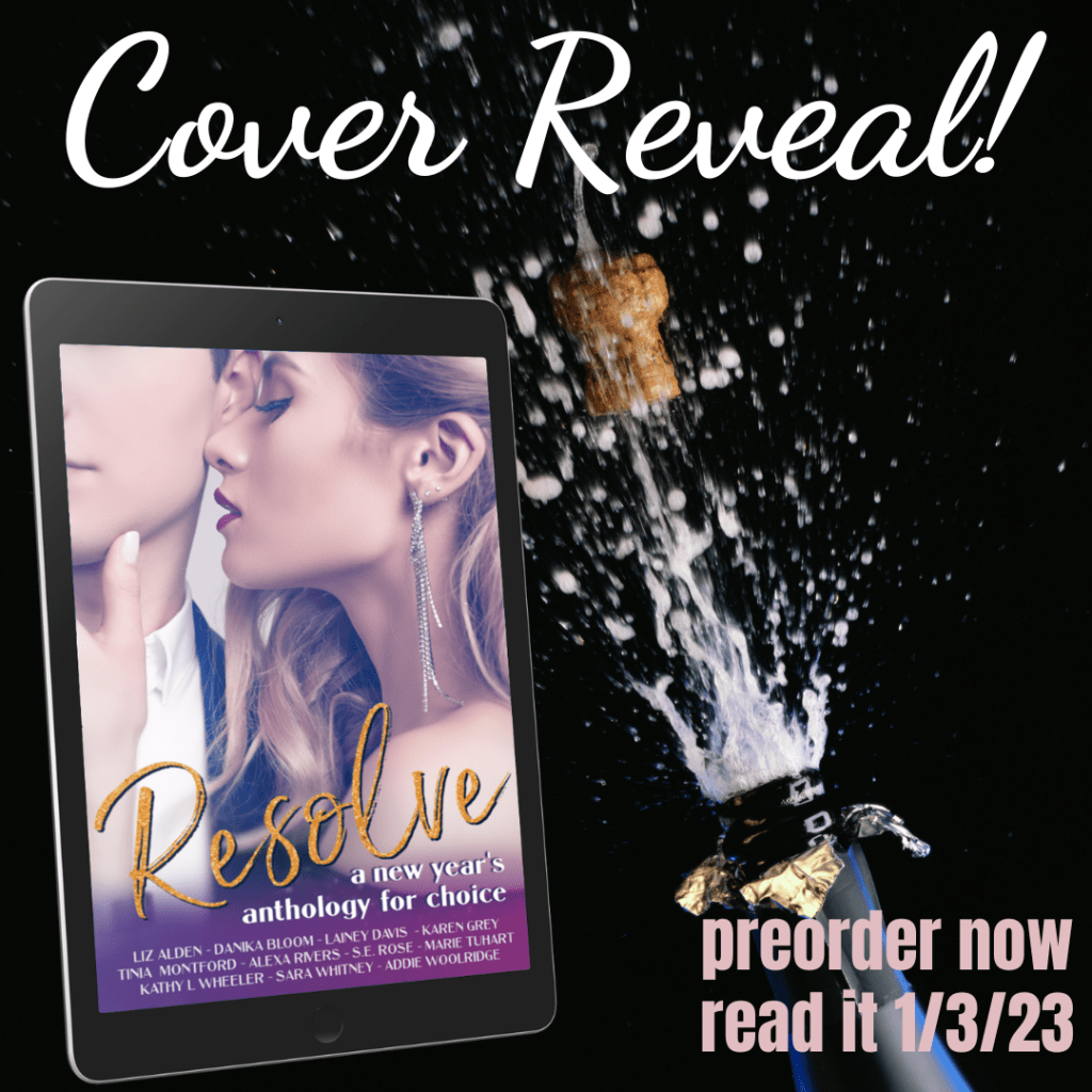 A black square with a bottle of champagne popping. It says "Cover Reveal" and "Preorder now, read it 1.3.23" Has a picture of the cover of the anthology that says "Resolve: A new year's anthology for choice." It has two people near kissing in the front.